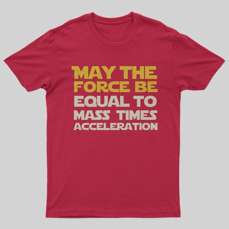 t shirt that says may the force be equal to the mass times acceleration
